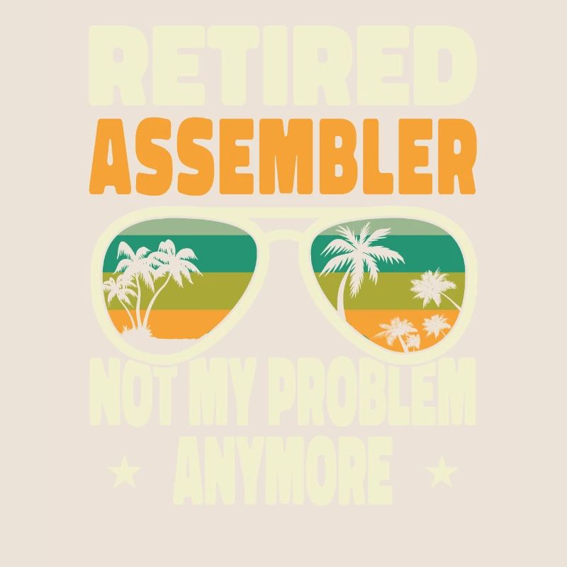 Retired Men Retired Assembler Not My Problem