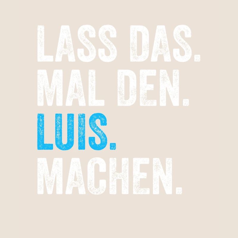 Lass das mal den Luis machen Name