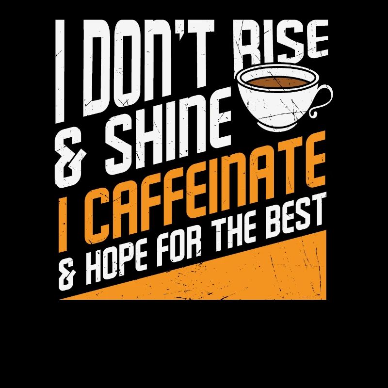 I Don't Rise And Shine I Caffeinate And Hope For