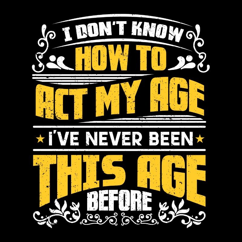Sarkasmus Sprüche Don'T Know How To Act My Age
