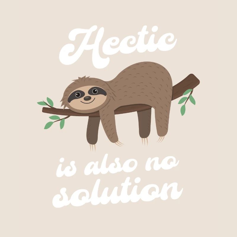 Hectic is also no solution Sloth