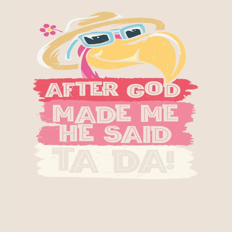 Nachdem Gott mich gemacht hatte, sagte Er Ta Da!,