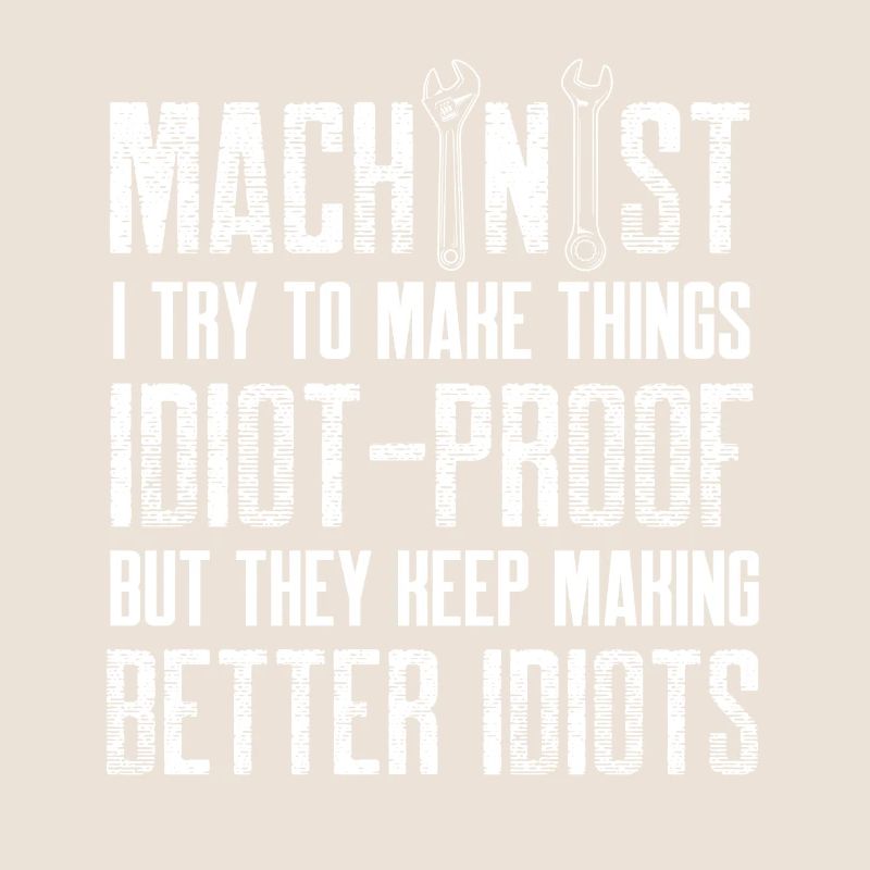 machinist make idiot proof things design