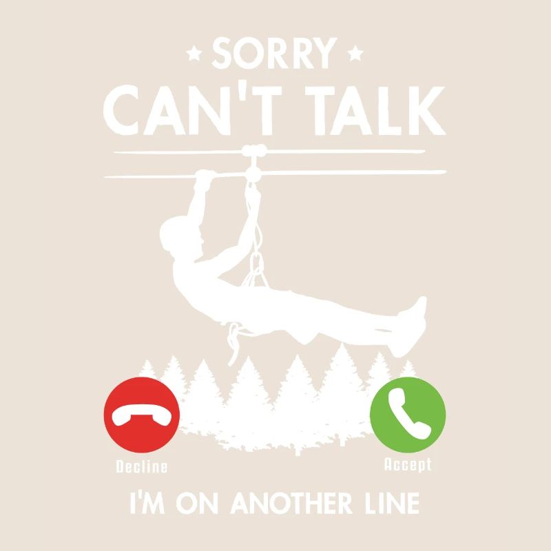 Sorry Can't Talk I'm On Another Line Ziplining