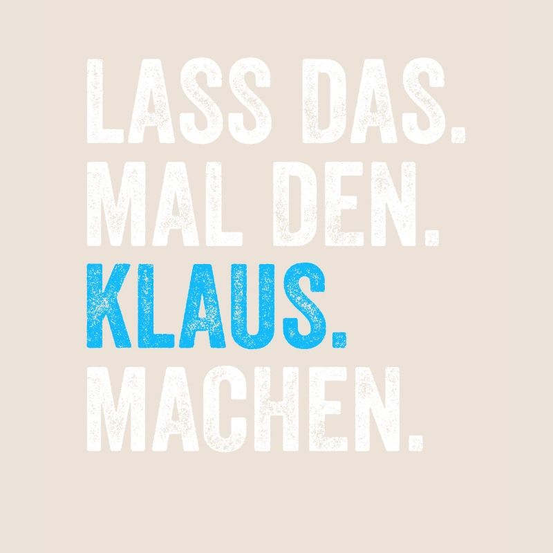 Lass das mal den Klaus machen Name