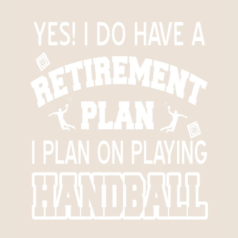 Have A Retirement Plan I Plan On Playing Handball