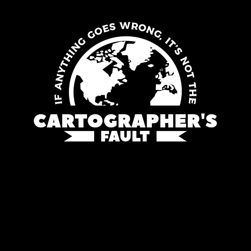If Anything Goes Wrong It's Not The Cartographer's
