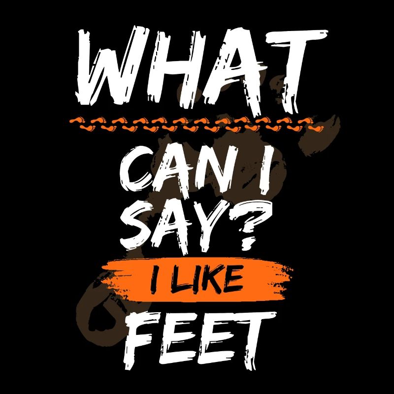 A funny saying for a foot fan