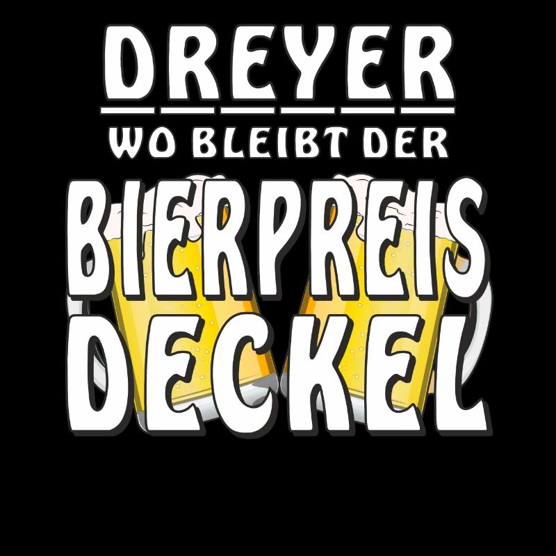 DREYER WO BLEIBT DER BIERPREIS DECKEL