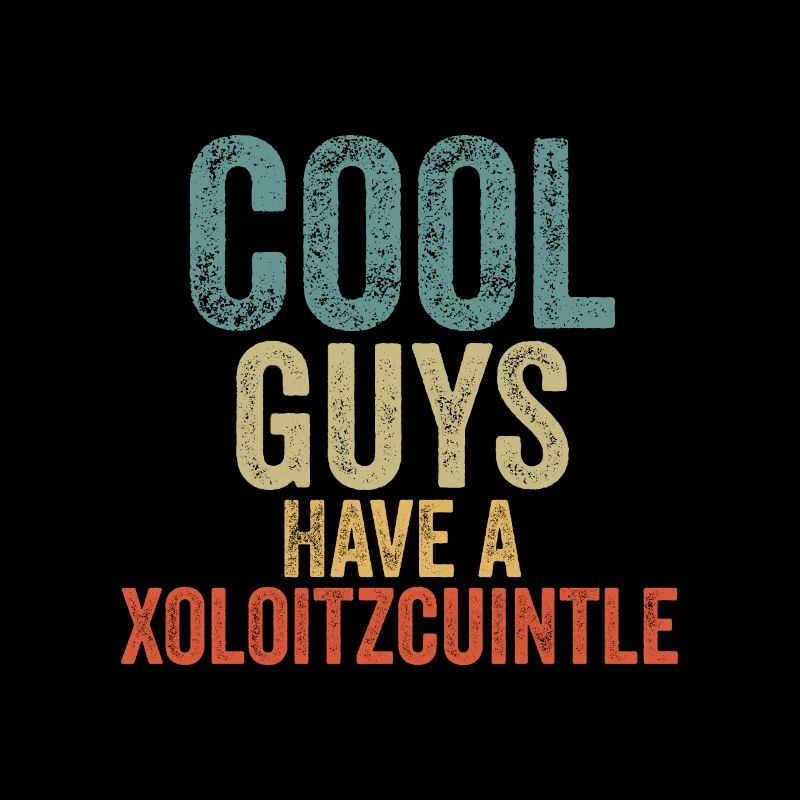 Cool Guys have a xoloitzcuintle