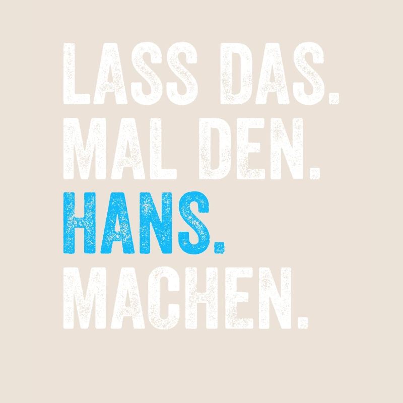 Lass das mal den Hans machen Name
