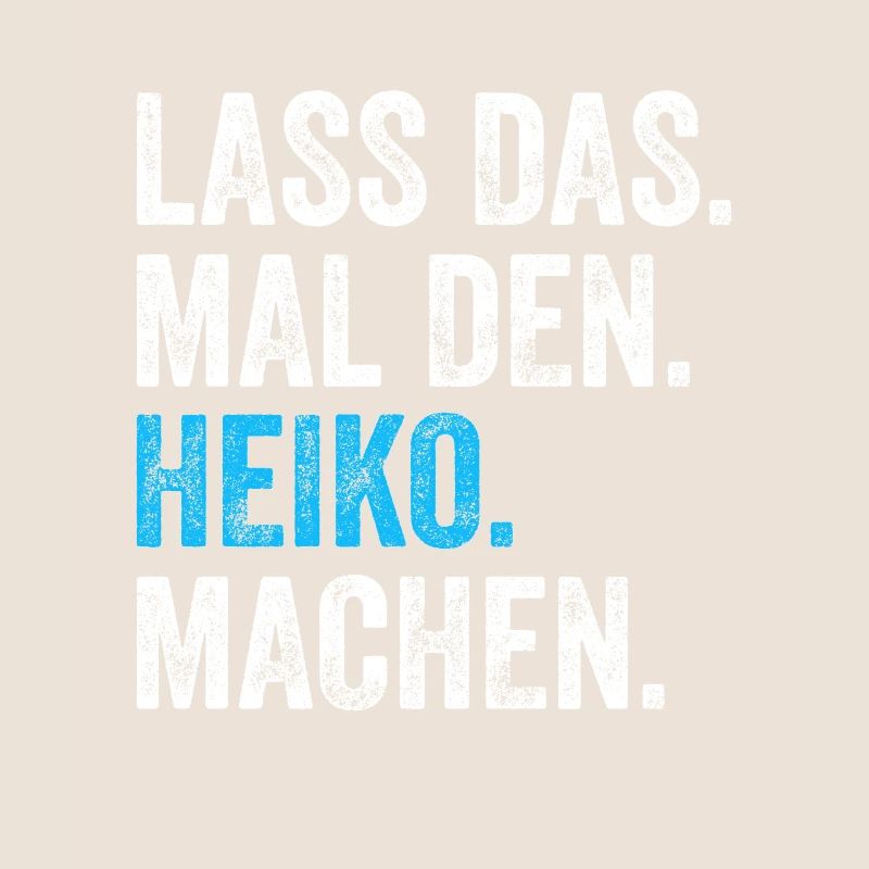 Lass das mal den Heiko machen Name