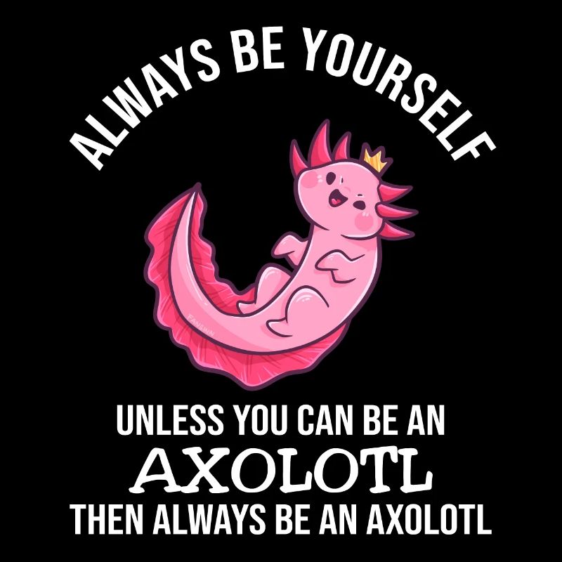 Always Be Yourself Axolotl