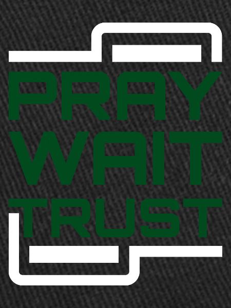 Pray Wait Trust