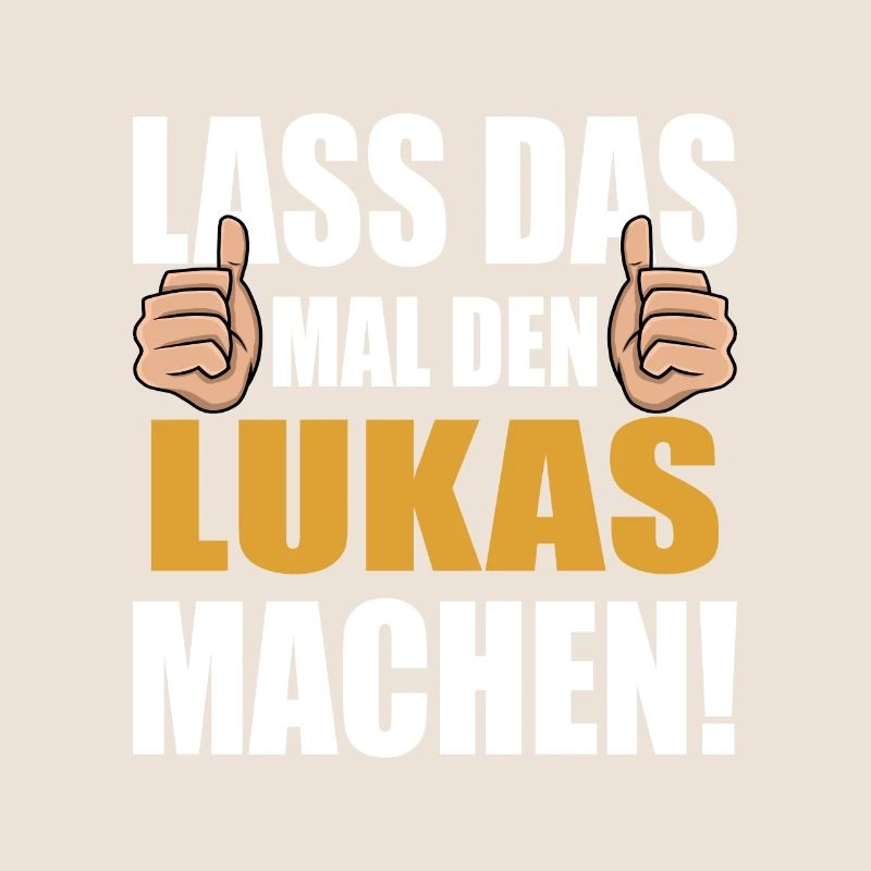 Lass das mal den Lukas machen