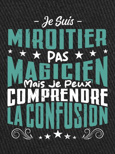 Je Suis Miroitier Pas Magicien
