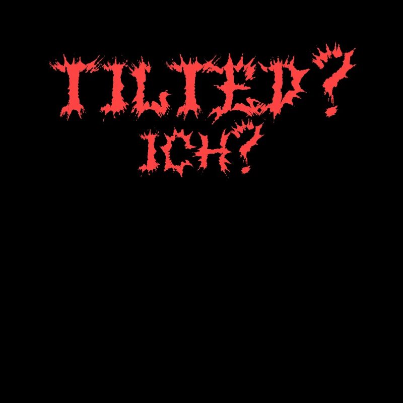 Tilted? Ich? Gamer Gaming Tilted