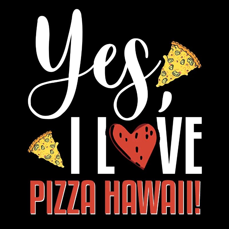 Yes, I Love Pizza Hawaii Funny Pizza Making