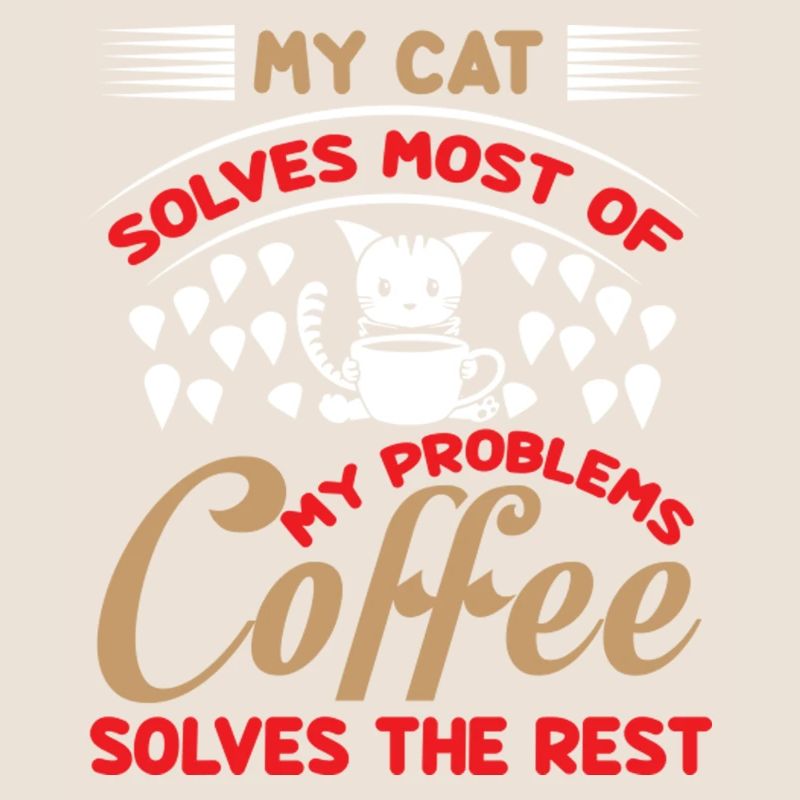My cat solves most of my problems coffee solves