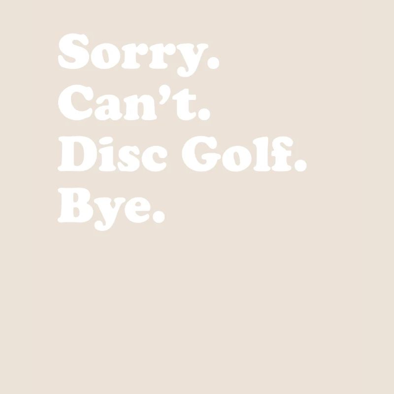 Désolé, je ne peux pas Bye - Disc Golf