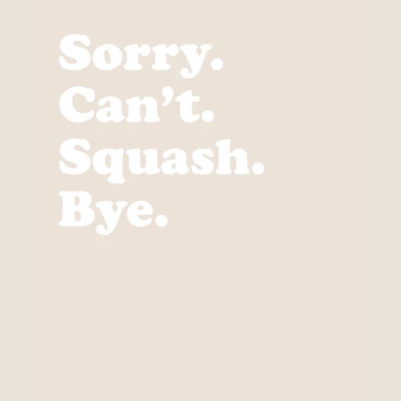 Tut Mir Leid, Can't Bye - Squash