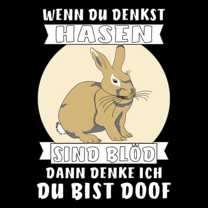 WENN DU DENKST HASEN SIND BLÖD DANN DENKE ICH