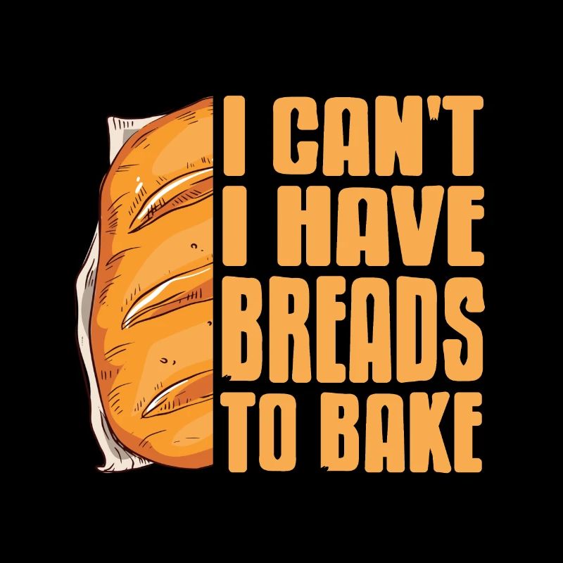 I cant i have Breads to bake