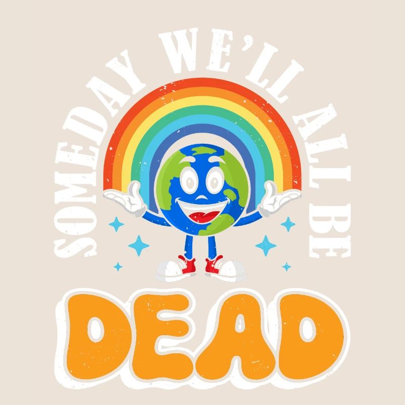 One day we will all be dead Rainbow