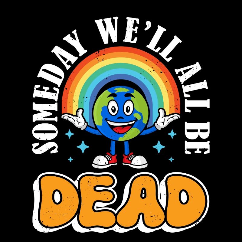 One day we will all be dead Rainbow