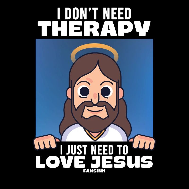 I Don't Need Therapy I Just Need To Love Jesus
