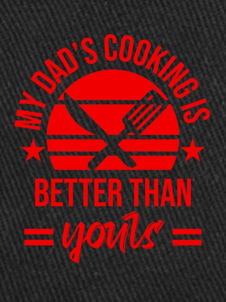 My dad cooks better