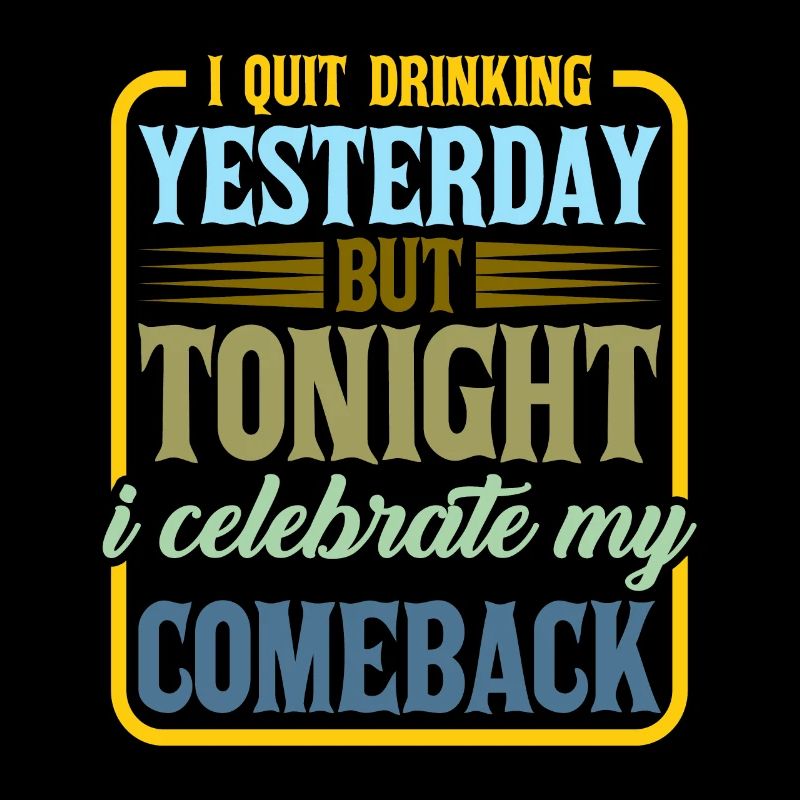 I Quit Drinking Yesterday But Tonight 2