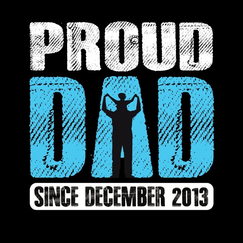 Proud Dad Since December 2013