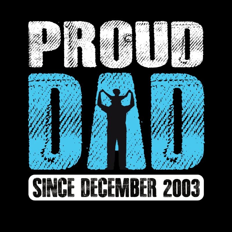 Proud Dad Since December 2003