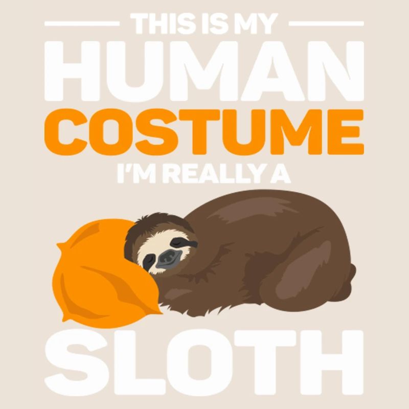 This Is My Human Costume I'm Really A Sloth