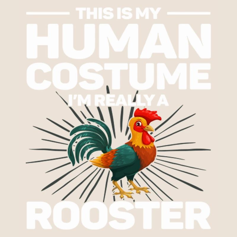 This Is My Human Costume I'm Really Rooster
