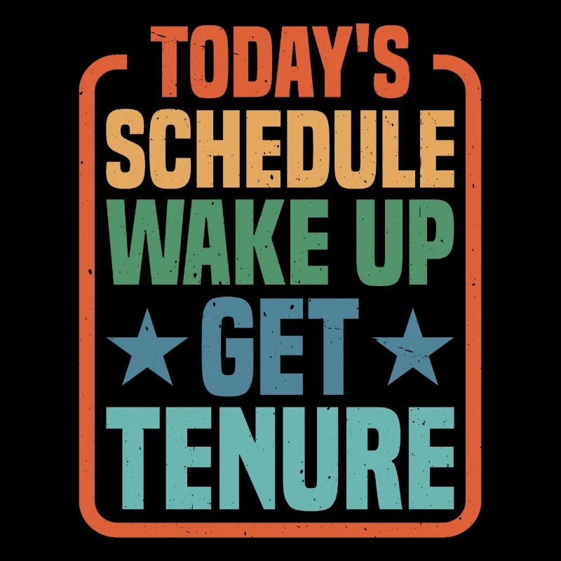 Today's Schedule, Wake Up, Get Tenure