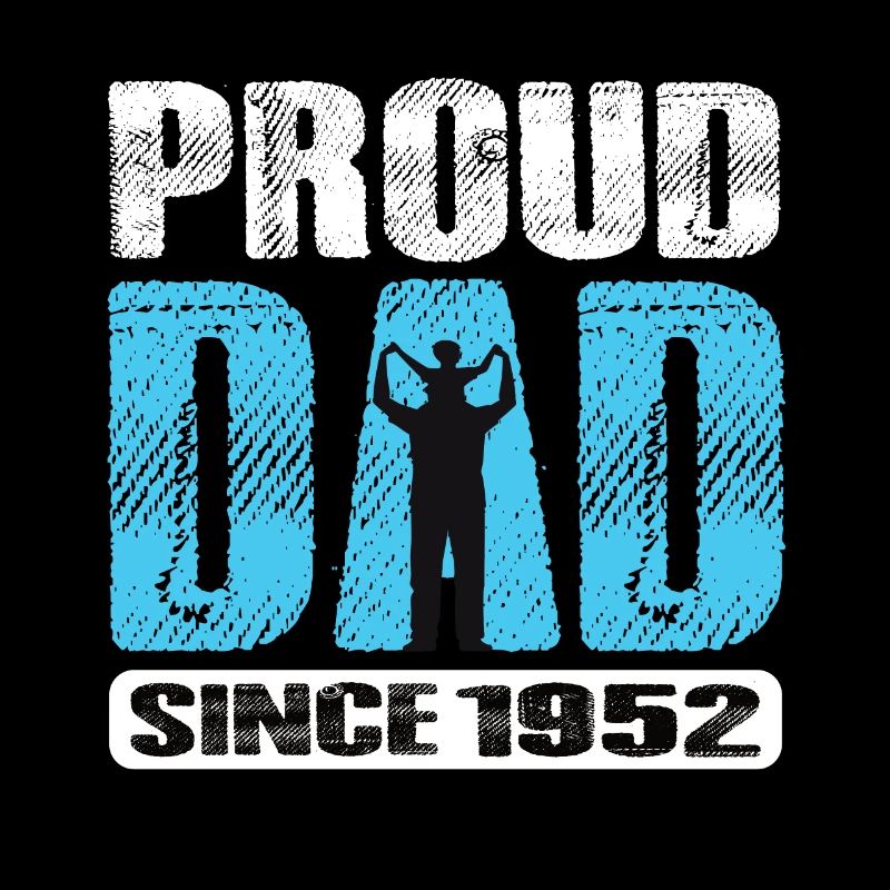 Proud Dad Since 1952