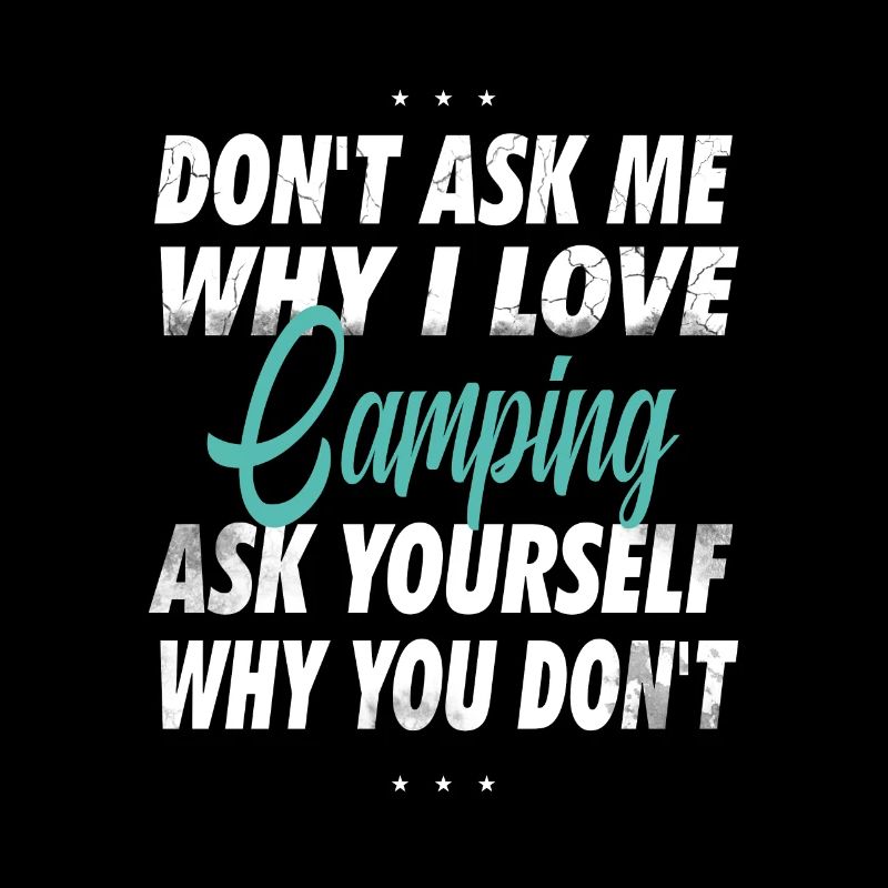 Don't ask me why I love camping