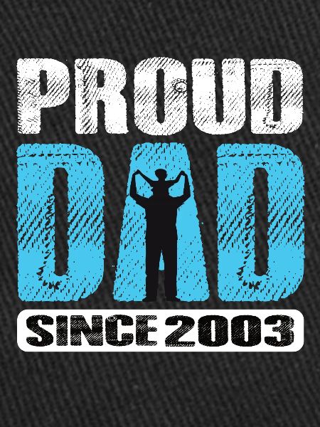 Proud Dad Since 2003