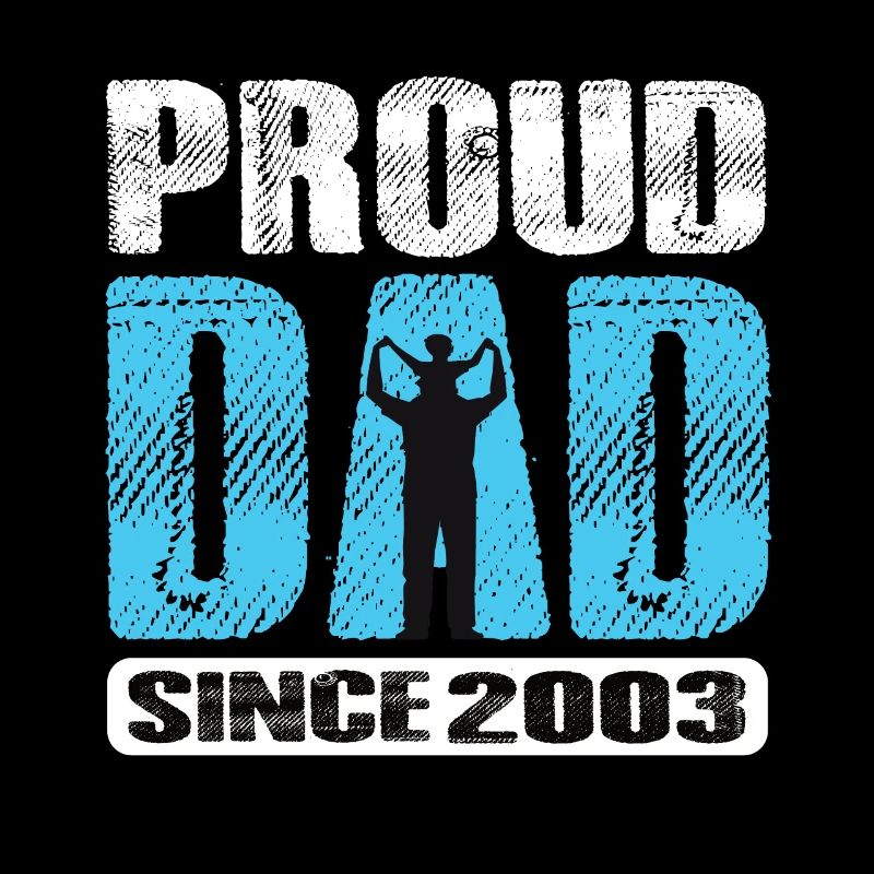 Proud Dad Since 2003