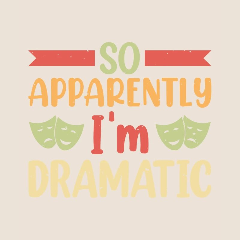 So apparently I'm dramatic Theater