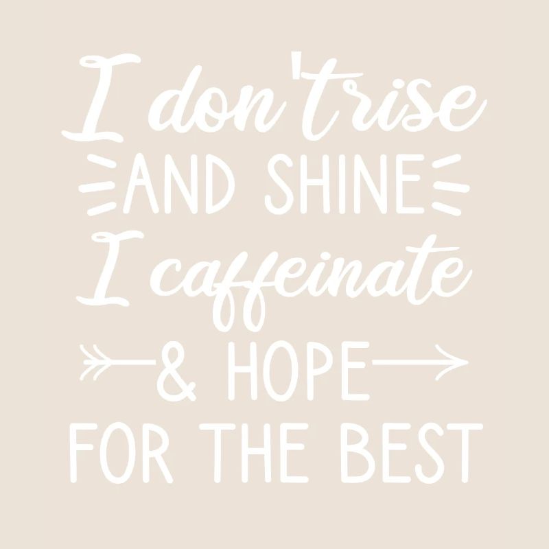 I don't get up and I glow caffeinated