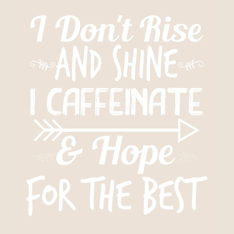 I don't get up and I glow caffeinated