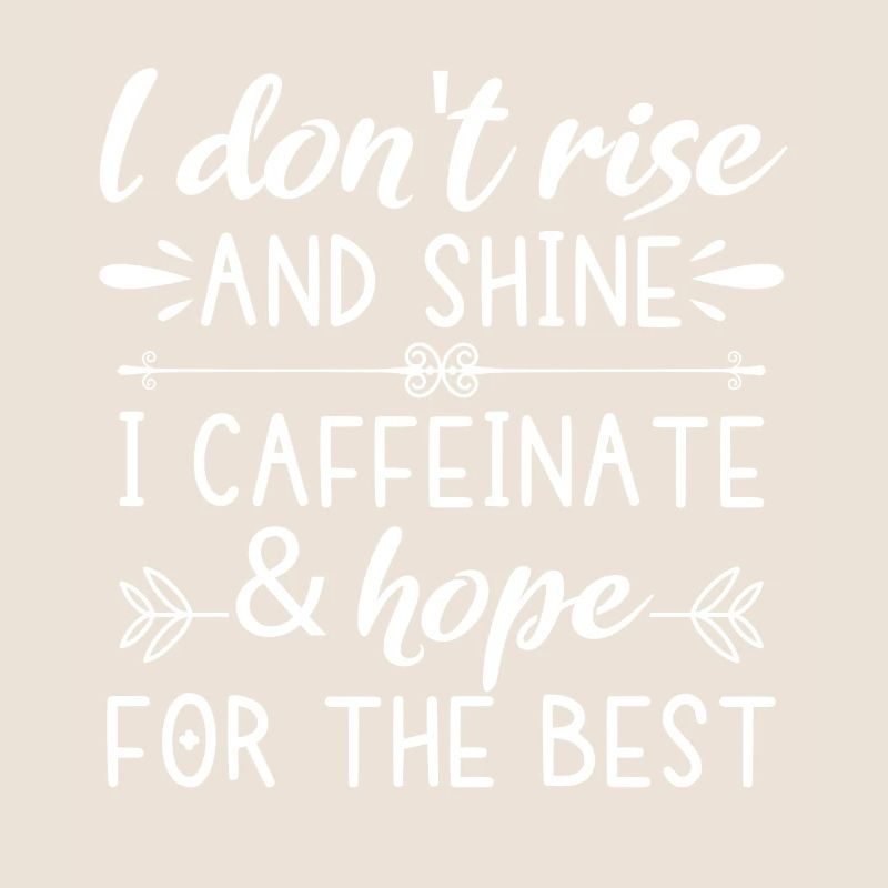 I don't get up and I glow caffeinated