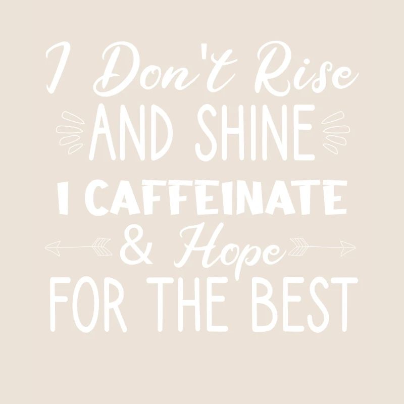 I don't get up and I glow caffeinated