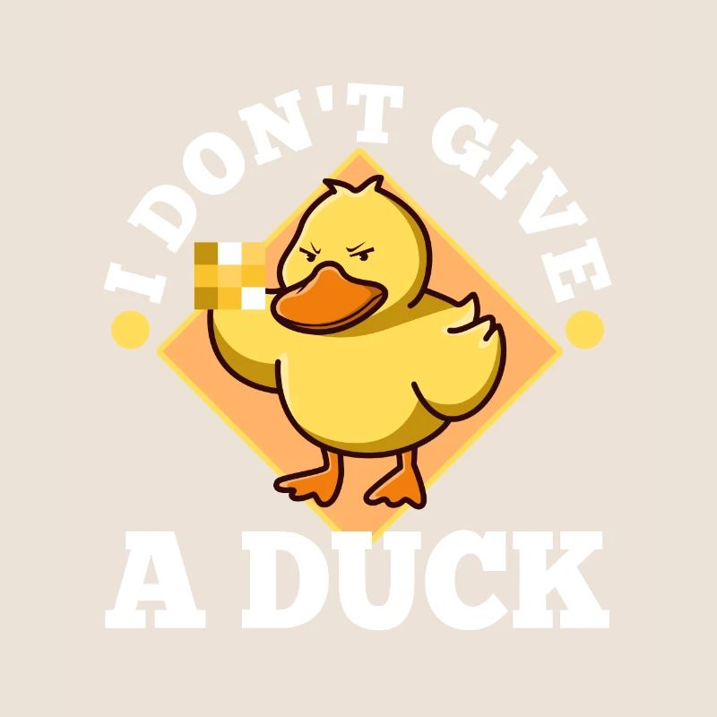 I Don't Give A Duck