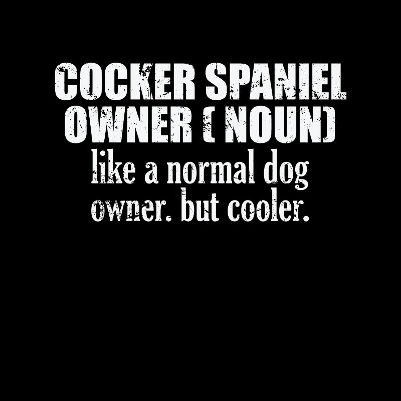 Cocker Spaniel Owner plus cool qu’un chien normal