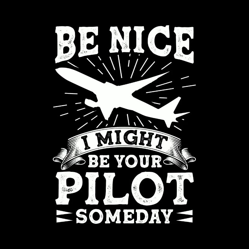 Sei Nett, Eines Tages Bin Ich Dein Pilot Witzig