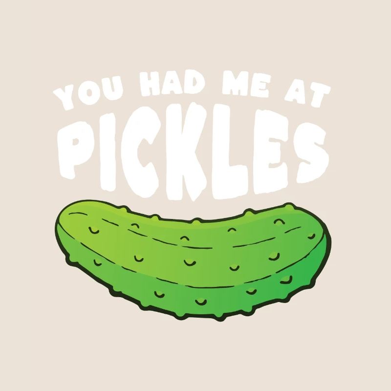 You Had Me At Pickles